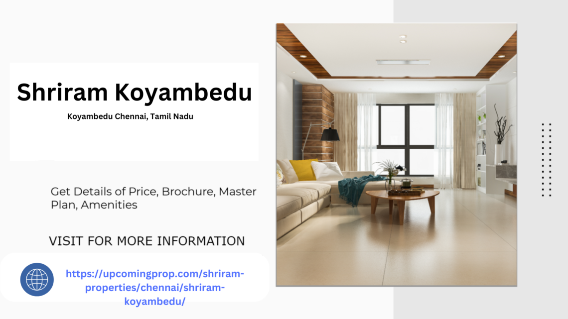 Shriram Koyambedu Apartments A Perfect Blend of Style & Comfort 1 Shriram Koyambedu