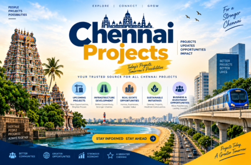 Chennai Projects – Latest Updates, News & Developments 4 Chennai Projects